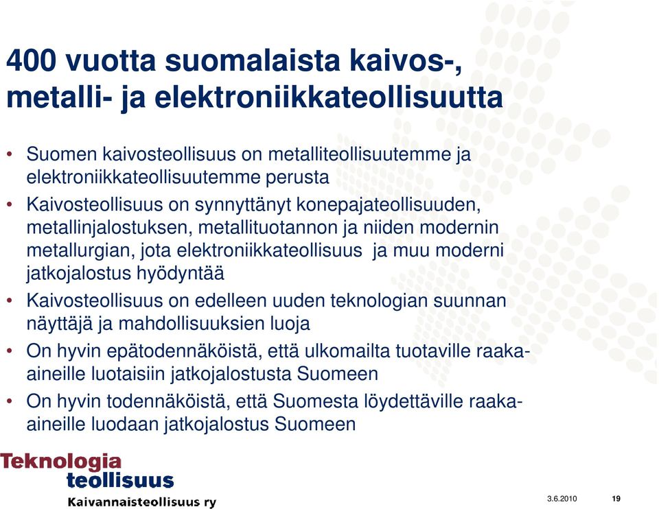 moderni jatkojalostus hyödyntää Kaivosteollisuus on edelleen uuden teknologian suunnan näyttäjä ja mahdollisuuksien luoja On hyvin epätodennäköistä, että