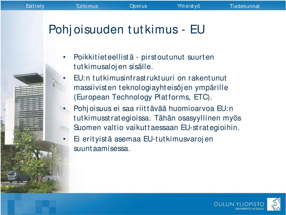 Technology Platforms, ETC). Pohjoisuus ei saa riittävää huomioarvoa EU:n tutkimusstrategioissa.