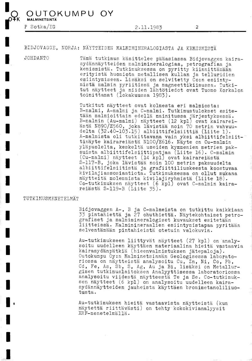 Outkitut naytteet ja niiden lahtatiedot cvat Tuomo Korkalon toimittamat (lokakuussa 1985). TUTK= 1=7ELO Tutkitut naytteet cvat kolmesta eri malmiosta: E-malmi, A-malmi ja C-malmi.