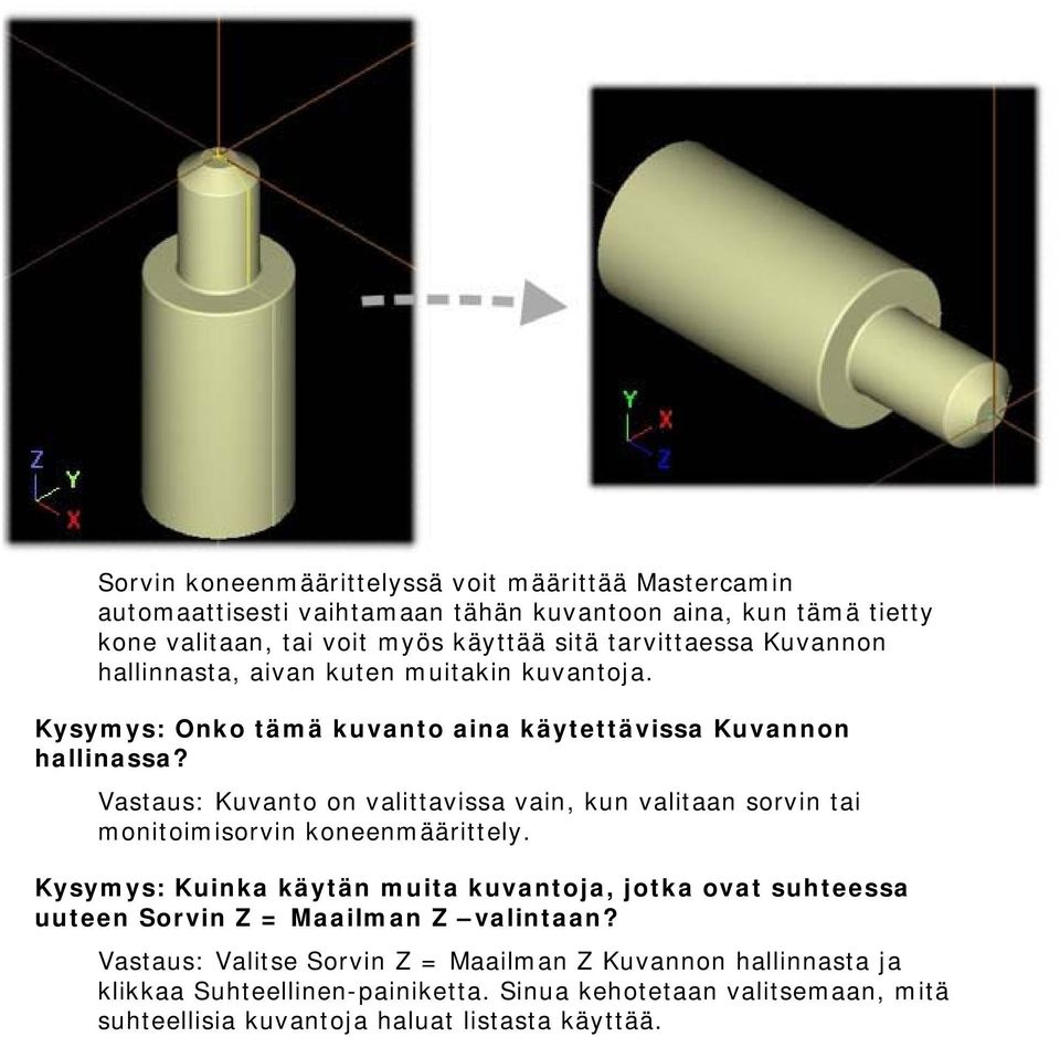 Vastaus: Kuvanto on valittavissa vain, kun valitaan sorvin tai monitoimisorvin koneenmäärittely.