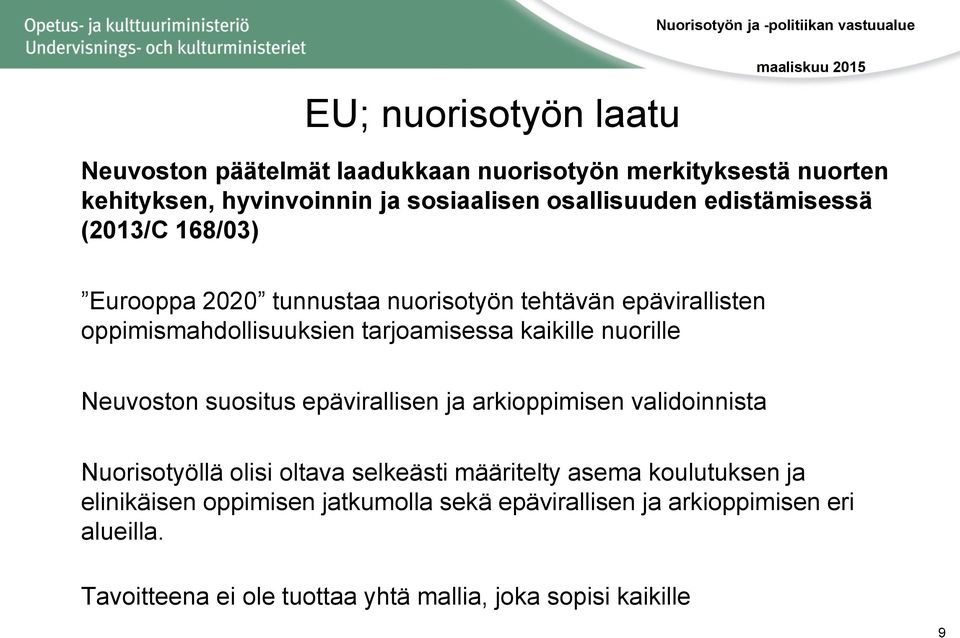 nuorille Neuvoston suositus epävirallisen ja arkioppimisen validoinnista Nuorisotyöllä olisi oltava selkeästi määritelty asema koulutuksen