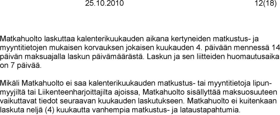 päivään mennessä 14 päivän maksuajalla laskun päivämäärästä. Laskun ja sen liitteiden huomautusaika on 7 päivää.