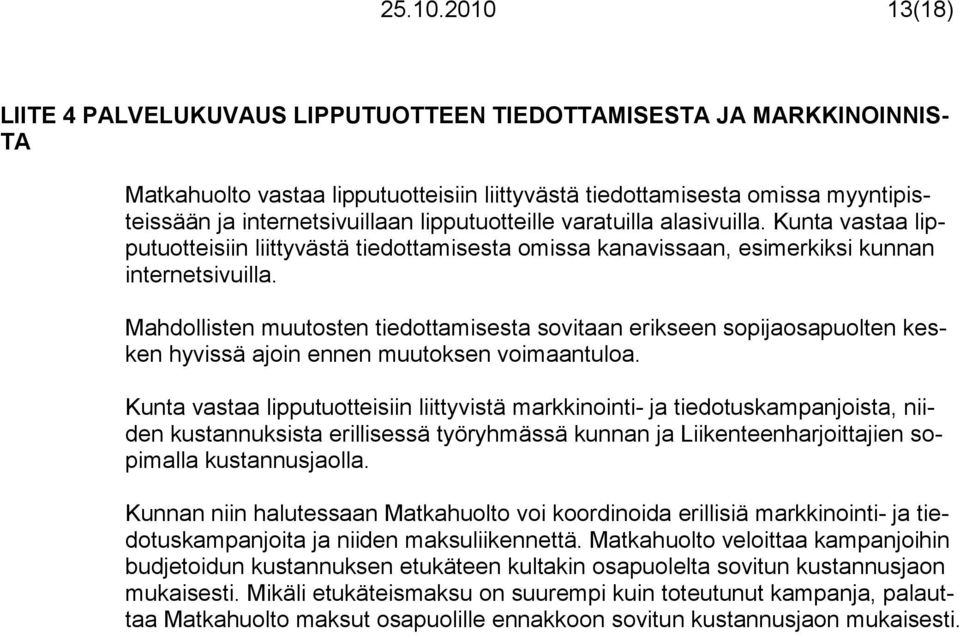 lipputuotteille varatuilla alasivuilla. Kunta vastaa lipputuotteisiin liittyvästä tiedottamisesta omissa kanavissaan, esimerkiksi kunnan internetsivuilla.