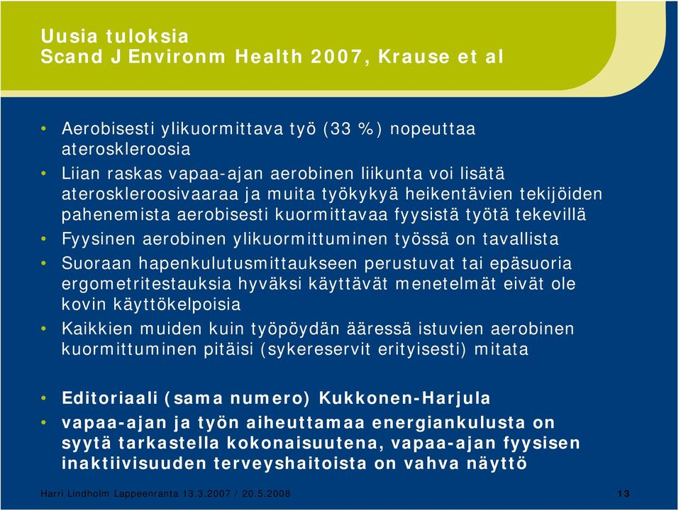 perustuvat tai epäsuoria ergometritestauksia hyväksi käyttävät menetelmät eivät ole kovin käyttökelpoisia Kaikkien muiden kuin työpöydän ääressä istuvien aerobinen kuormittuminen pitäisi