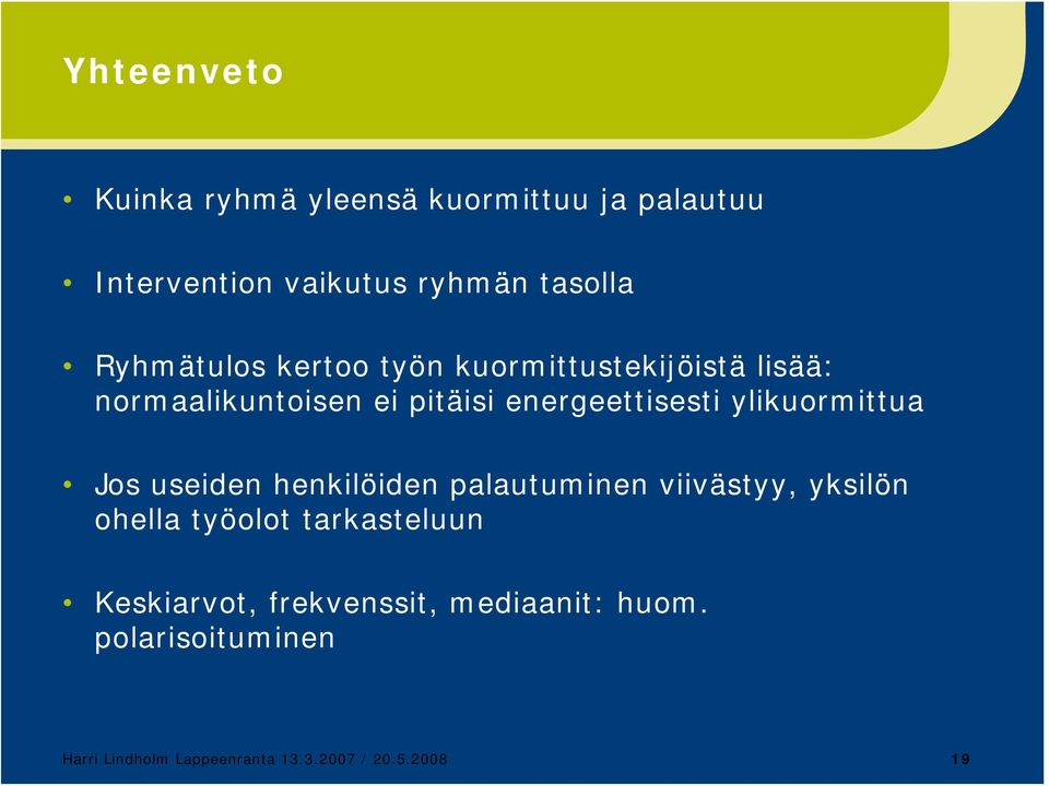 ylikuormittua Jos useiden henkilöiden palautuminen viivästyy, yksilön ohella työolot tarkasteluun