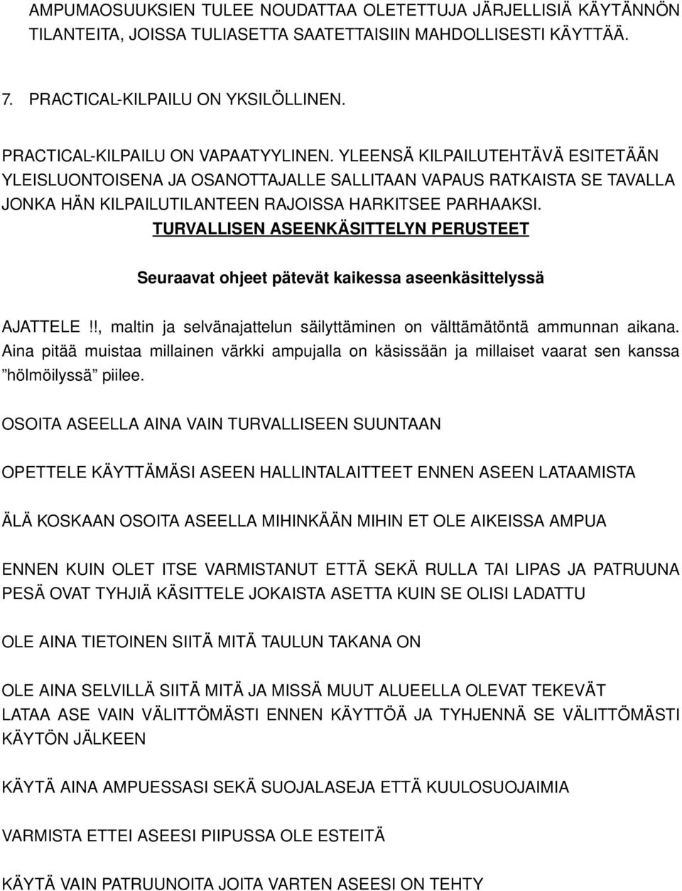 TURVALLISEN ASEENKÄSITTELYN PERUSTEET Seuraavat ohjeet pätevät kaikessa aseenkäsittelyssä AJATTELE!!, maltin ja selvänajattelun säilyttäminen on välttämätöntä ammunnan aikana.