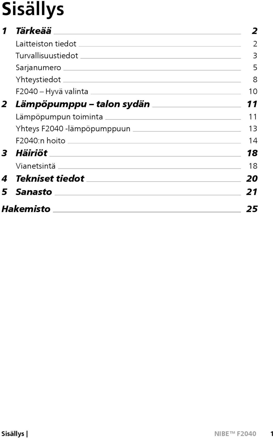 toiminta Yhteys F2040 -lämpöpumppuun F2040:n hoito 3 Häiriöt Vianetsintä 4