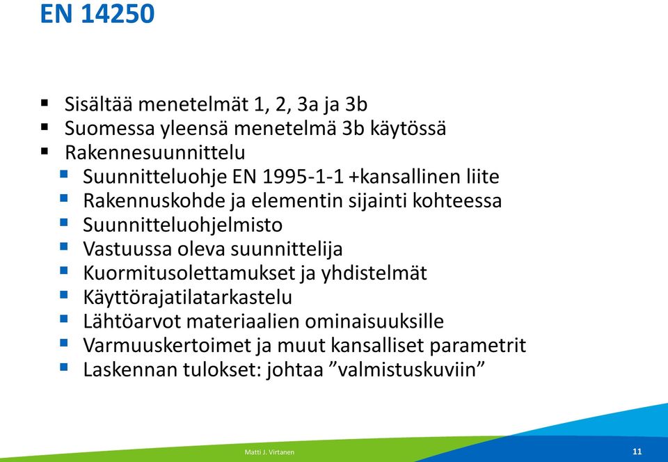 Vastuussa oleva suunnittelija Kuormitusolettamukset ja yhdistelmät Käyttörajatilatarkastelu Lähtöarvot