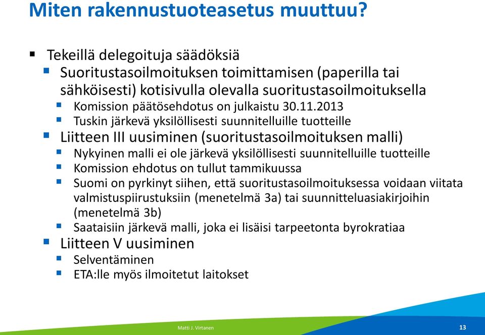 2013 Tuskin järkevä yksilöllisesti suunnitelluille tuotteille Liitteen III uusiminen (suoritustasoilmoituksen malli) Nykyinen malli ei ole järkevä yksilöllisesti suunnitelluille tuotteille