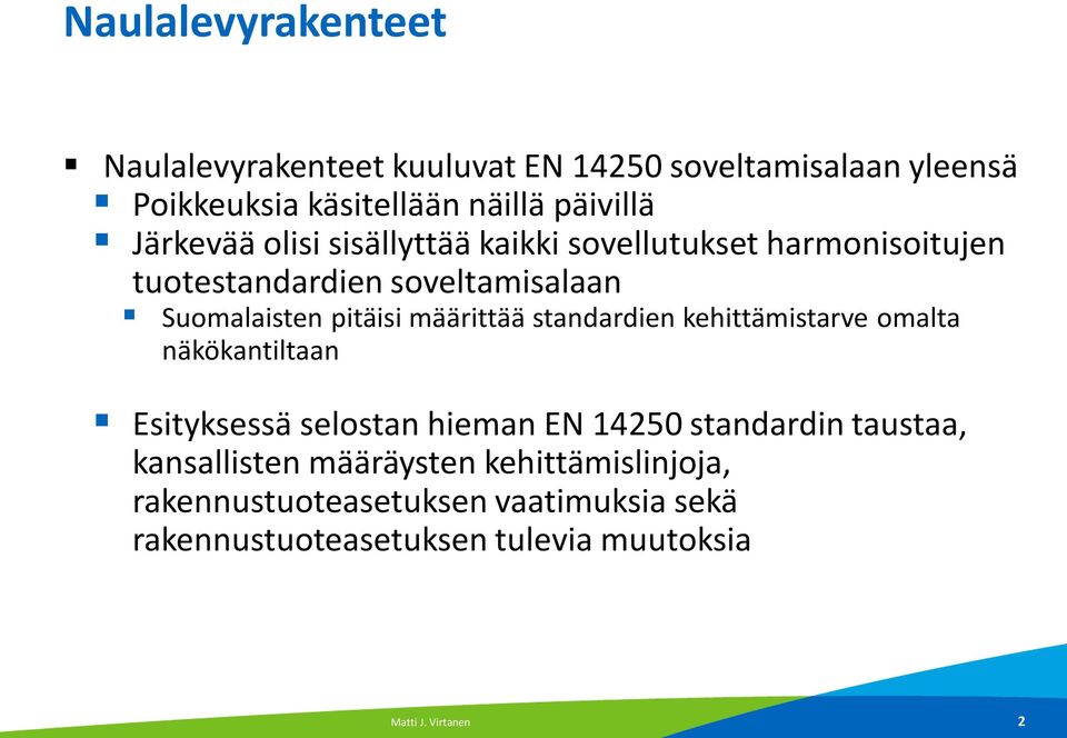 määrittää standardien kehittämistarve omalta näkökantiltaan Esityksessä selostan hieman EN 14250 standardin taustaa,