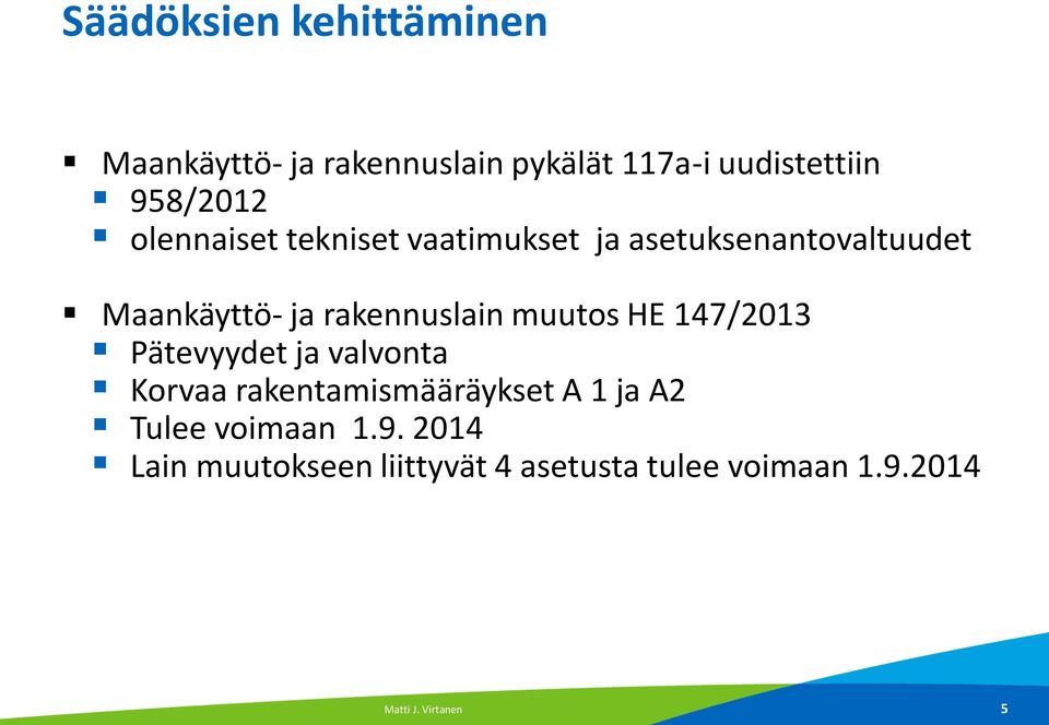 muutos HE 147/2013 Pätevyydet ja valvonta Korvaa rakentamismääräykset A 1 ja A2 Tulee