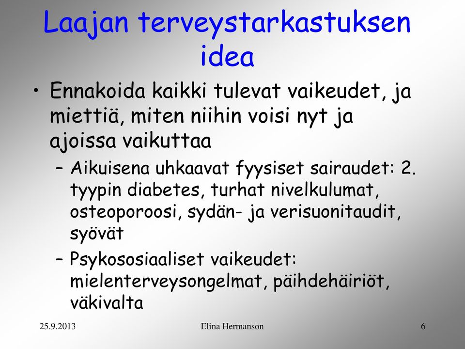 tyypin diabetes, turhat nivelkulumat, osteoporoosi, sydän- ja verisuonitaudit, syövät