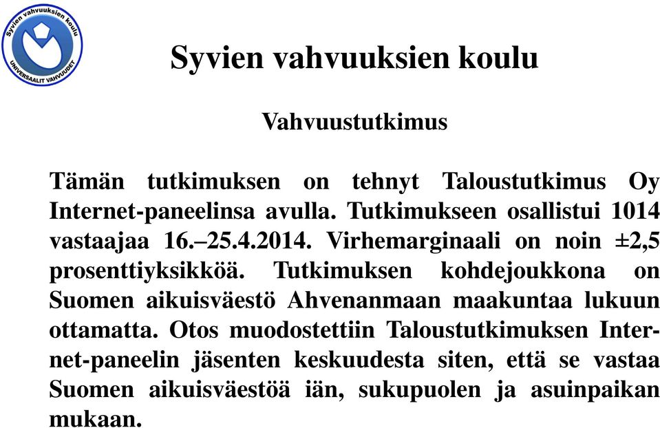 Tutkimuksen kohdejoukkona on Suomen aikuisväestö Ahvenanmaan maakuntaa lukuun ottamatta.