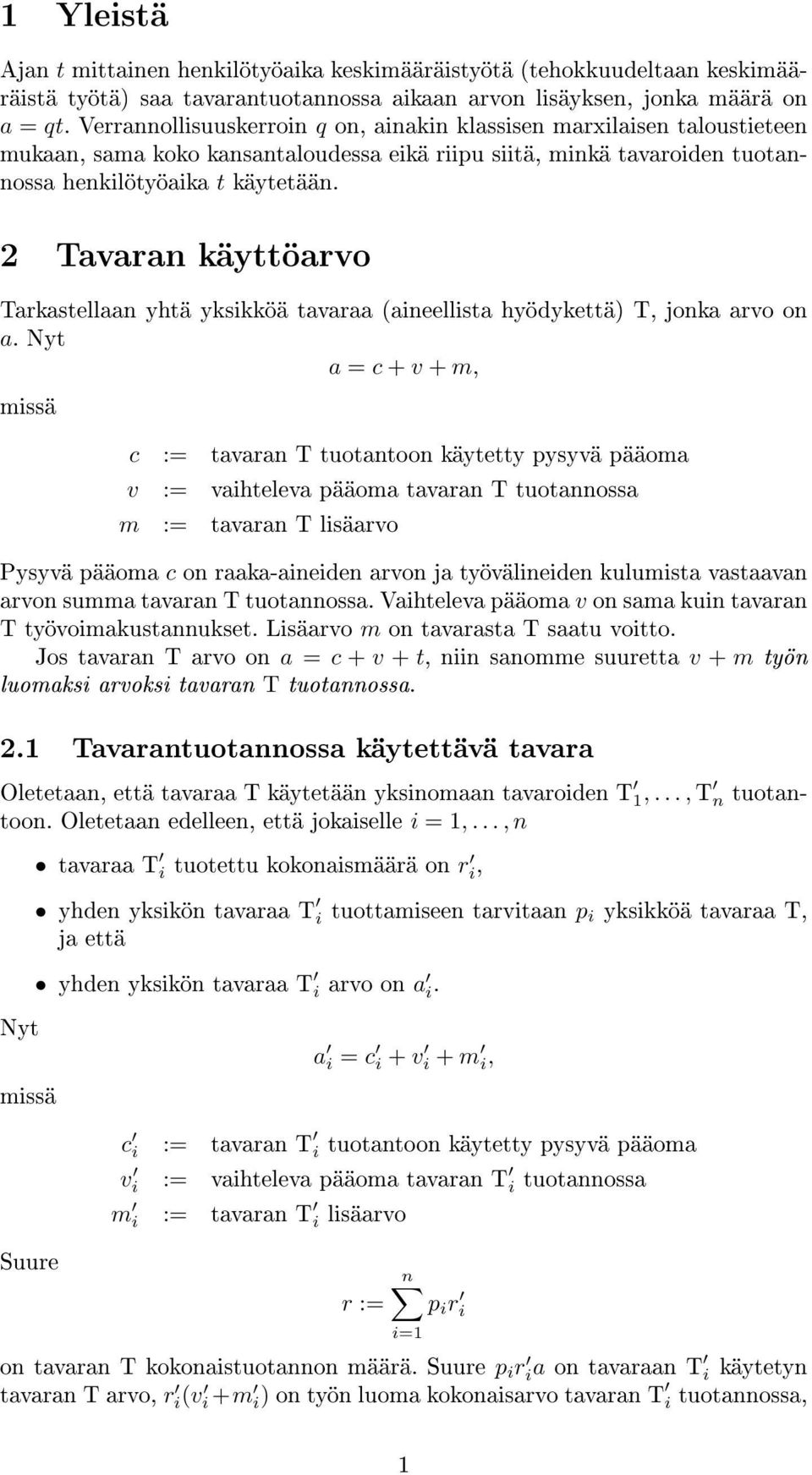 2 Tavaran käyttöarvo Tarkastellaan yhtä yksikköä tavaraa (aineellista hyödykettä) T, jonka arvo on a.