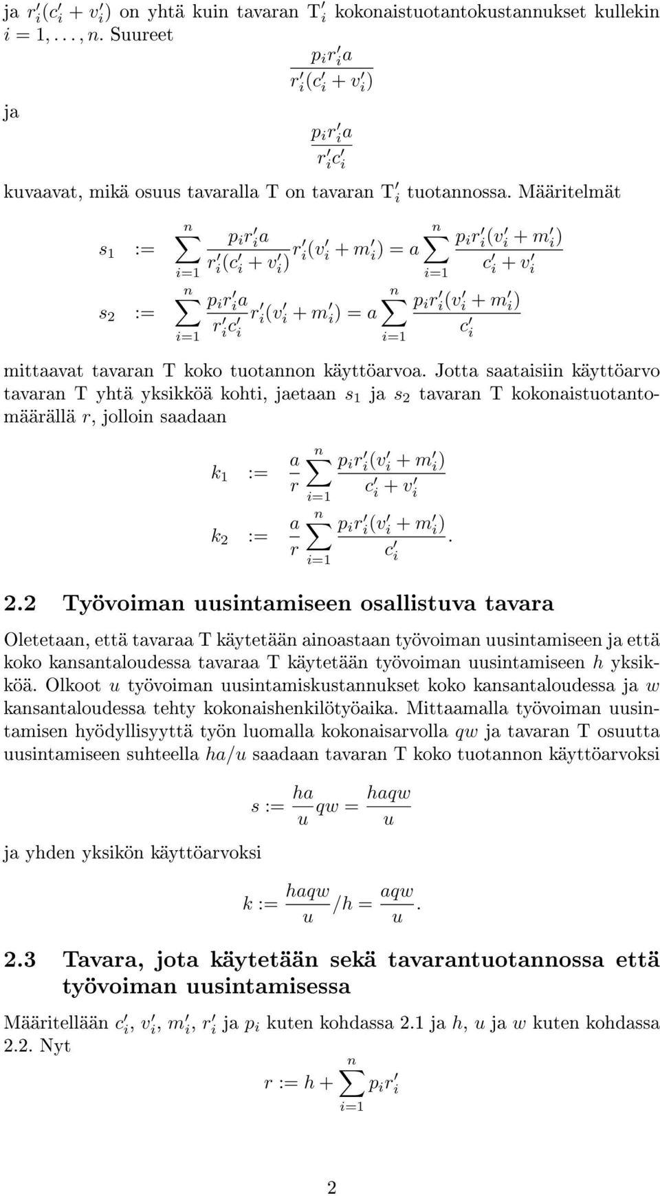 Jotta saataisiin käyttöarvo tavaran T yhtä yksikköä kohti, jaetaan s 1 ja s 2 tavaran T kokonaistotantomäärällä r, jolloin saadaan k 1 := a r k 2 := a r p i r i (v i + m i ) c. i 2.