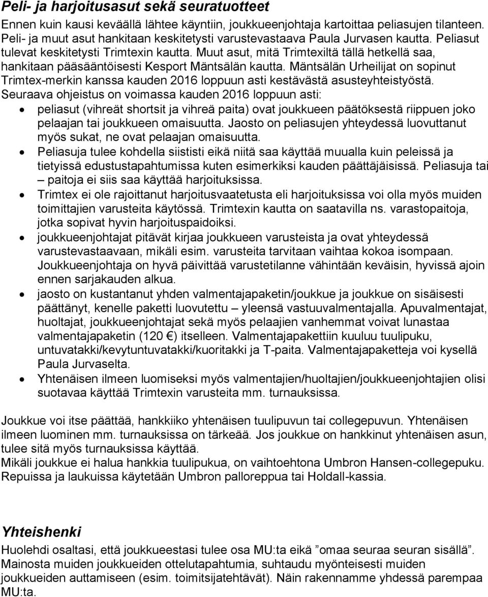 Muut asut, mitä Trimtexiltä tällä hetkellä saa, hankitaan pääsääntöisesti Kesport Mäntsälän kautta.