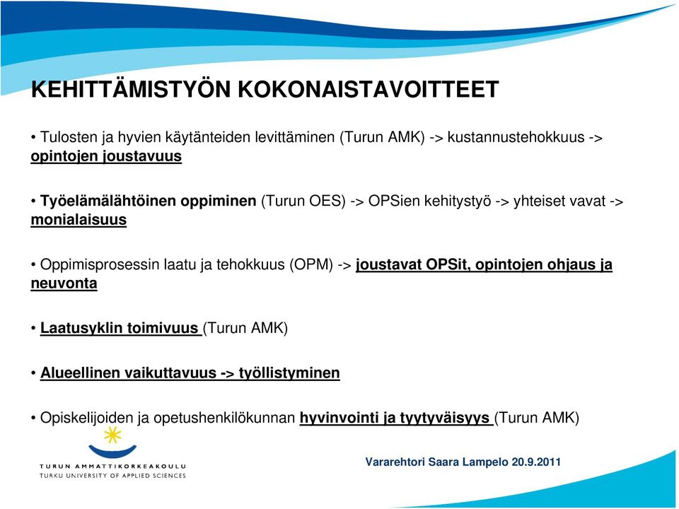 Oppimisprosessin laatu ja tehokkuus (OPM) -> joustavat OPSit, opintojen ohjaus ja neuvonta Laatusyklin toimivuus (Turun