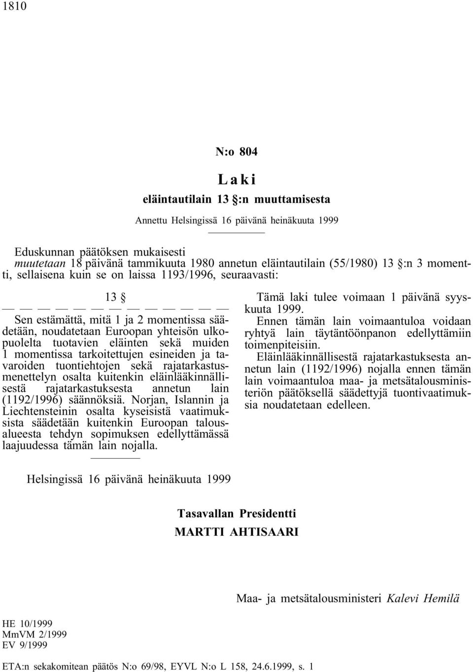 ja tavaroiden tuontiehtojen sekä rajatarkastusmenettelyn osalta kuitenkin eläinlääkinnällisestä rajatarkastuksesta annetun lain (1192/1996) säännöksiä.