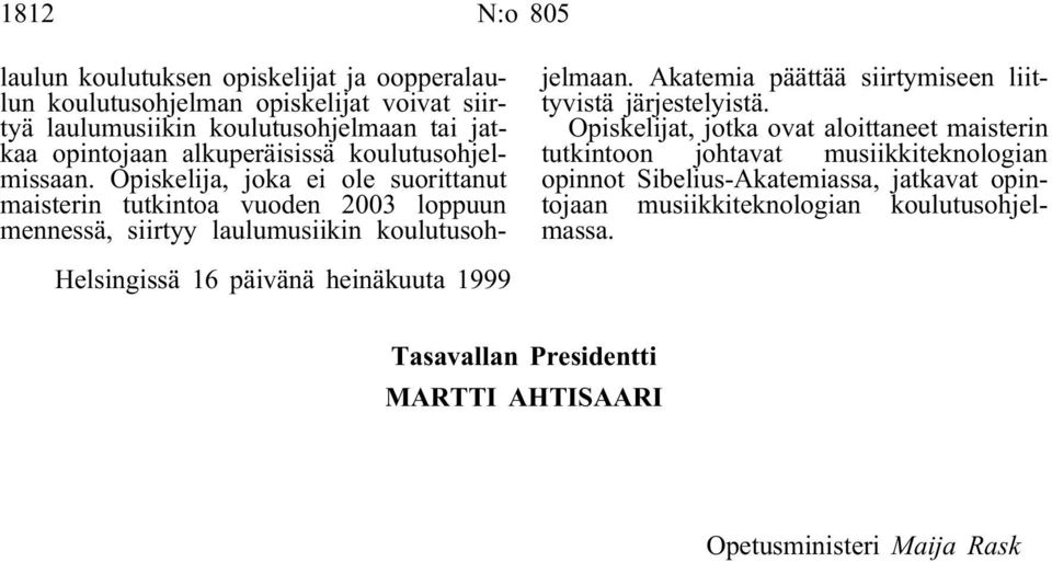 Opiskelija, joka ei ole suorittanut maisterin tutkintoa vuoden 2003 loppuun mennessä, siirtyy laulumusiikin koulutusohjelmaan.