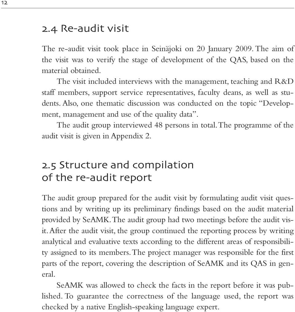 Also, one thematic discussion was conducted on the topic Development, management and use of the quality data. The audit group interviewed 48 persons in total.