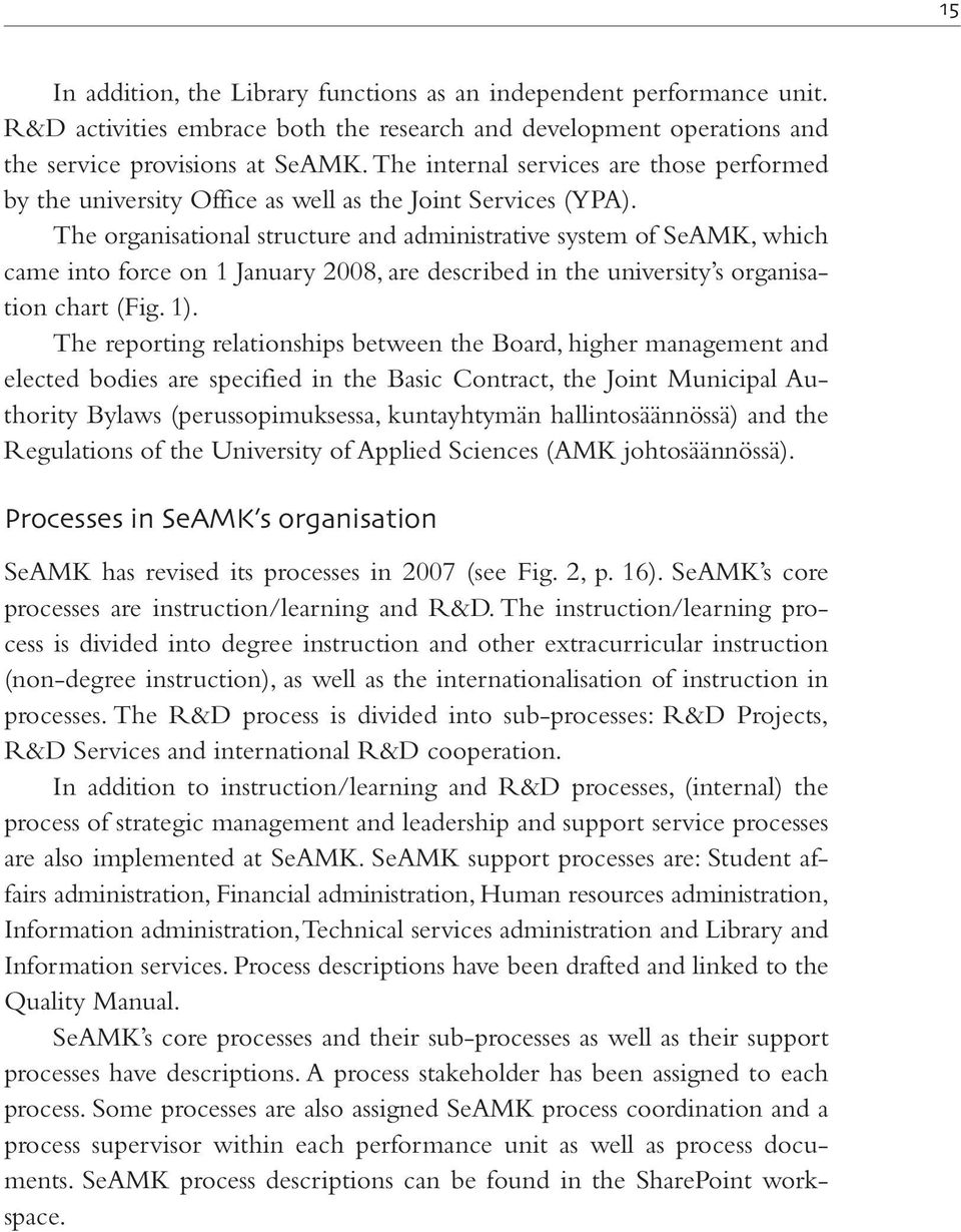 The organisational structure and administrative system of SeAMK, which came into force on 1 January 2008, are described in the university s organisation chart (Fig. 1).