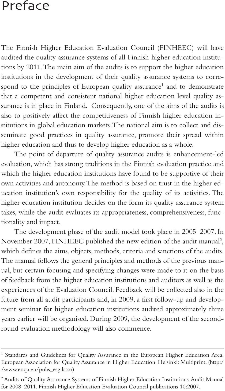 demonstrate that a competent and consistent national higher education level quality assurance is in place in Finland.