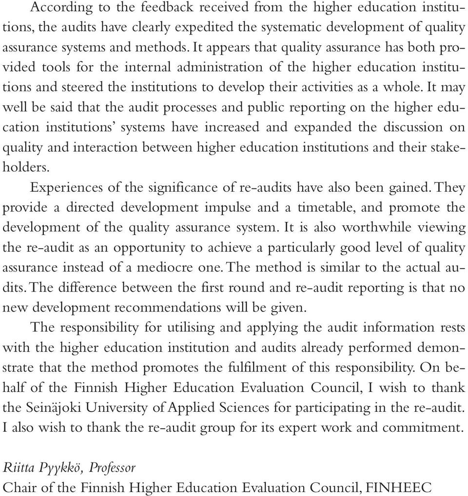 It may well be said that the audit processes and public reporting on the higher education institutions systems have increased and expanded the discussion on quality and interaction between higher