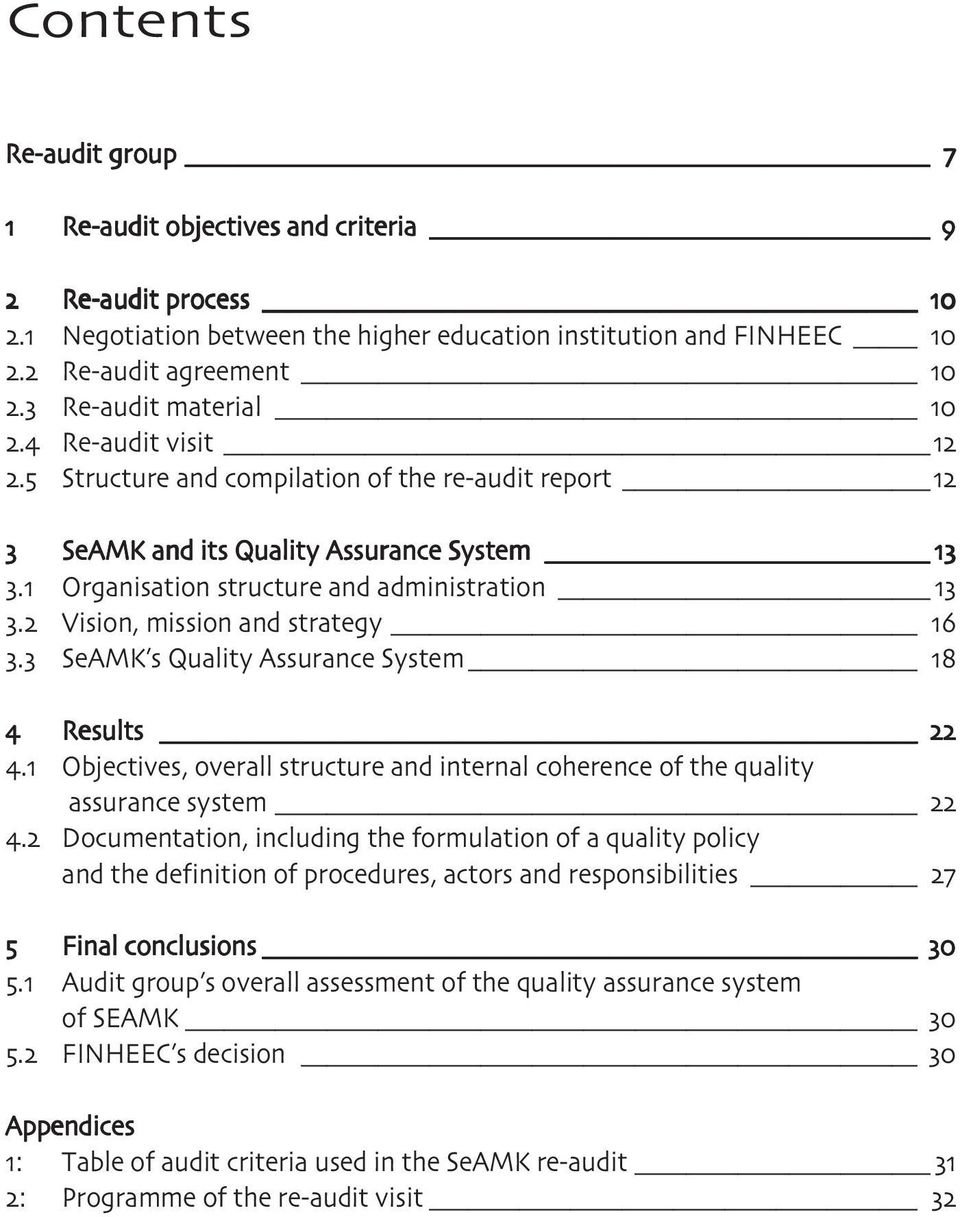 ... Results Objectives, overall structure and internal coherence of the quality assurance system Documentation, including the formulation of a quality policy and the definition of procedures, actors