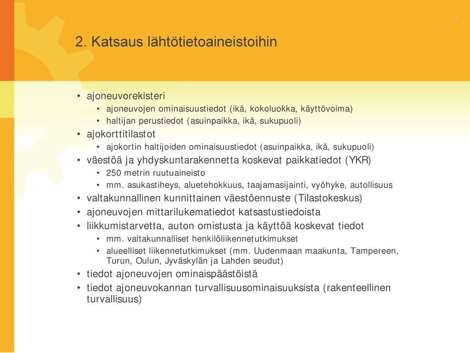 asukastiheys, aluetehokkuus, taajamasijainti, vyöhyke, autollisuus valtakunnallinen kunnittainen väestöennuste (Tilastokeskus) ajoneuvojen mittarilukematiedot katsastustiedoista liikkumistarvetta,