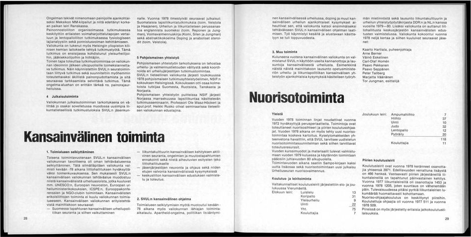 kehittämiseen. Valiokunta on tukenut myös Helsingin yliopiston kliinisen kemian laitokselle tehtyä tutkimustyötä.