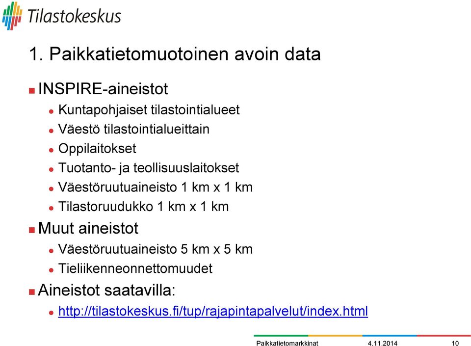 Tilastoruudukko 1 km x 1 km Muut aineistot Väestöruutuaineisto 5 km x 5 km Tieliikenneonnettomuudet