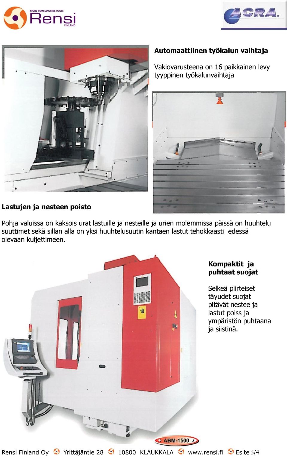 huuhtelusuutin kantaen lastut tehokkaasti edessä olevaan kuljettimeen.