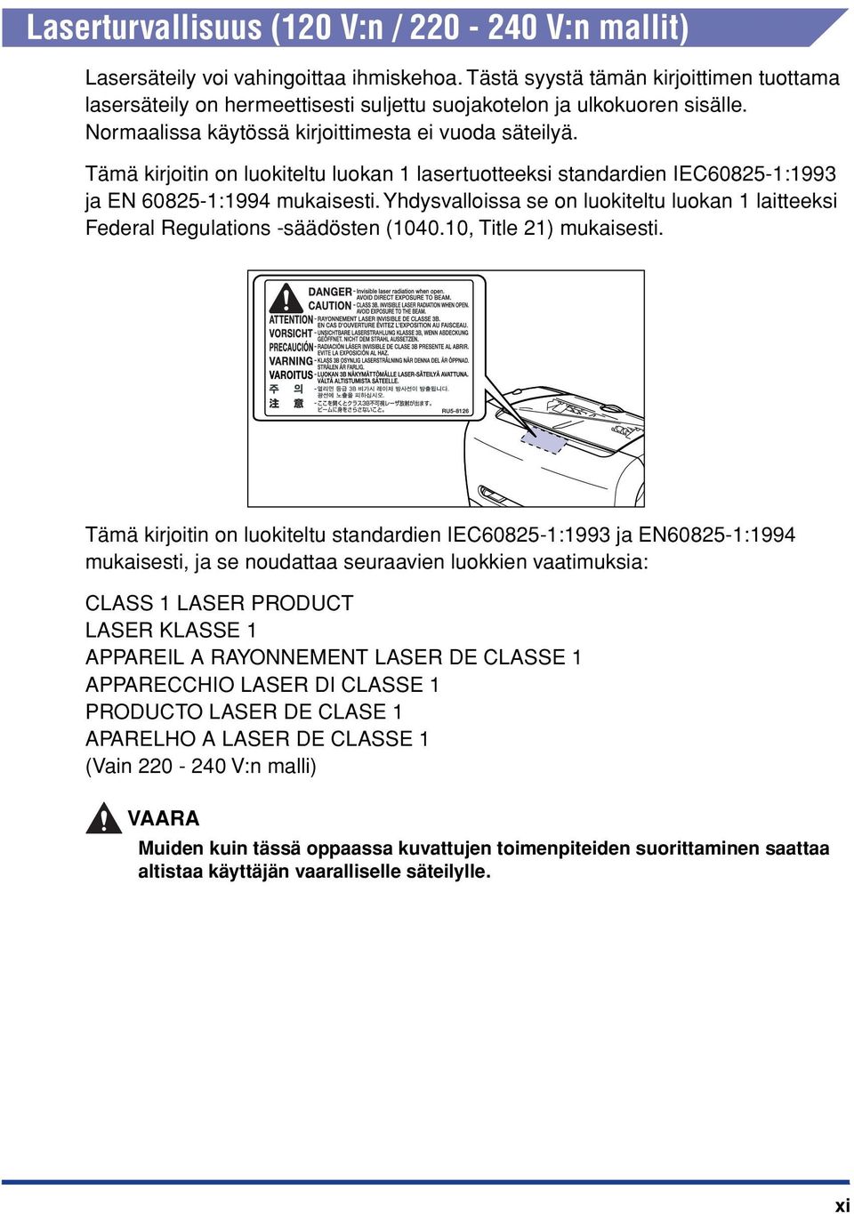 Tämä kirjoitin on luokiteltu luokan 1 lasertuotteeksi standardien IEC60825-1:1993 ja EN 60825-1:1994 mukaisesti.