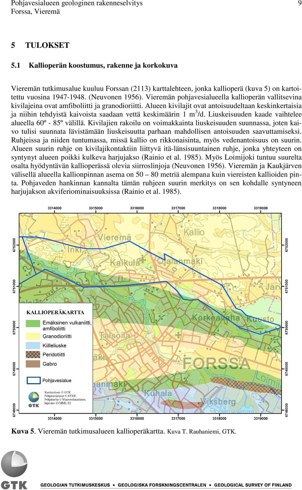 Vieremän pohjavesialueella kallioperän vallitsevina kivilajeina ovat amfiboliitti ja granodioriitti.