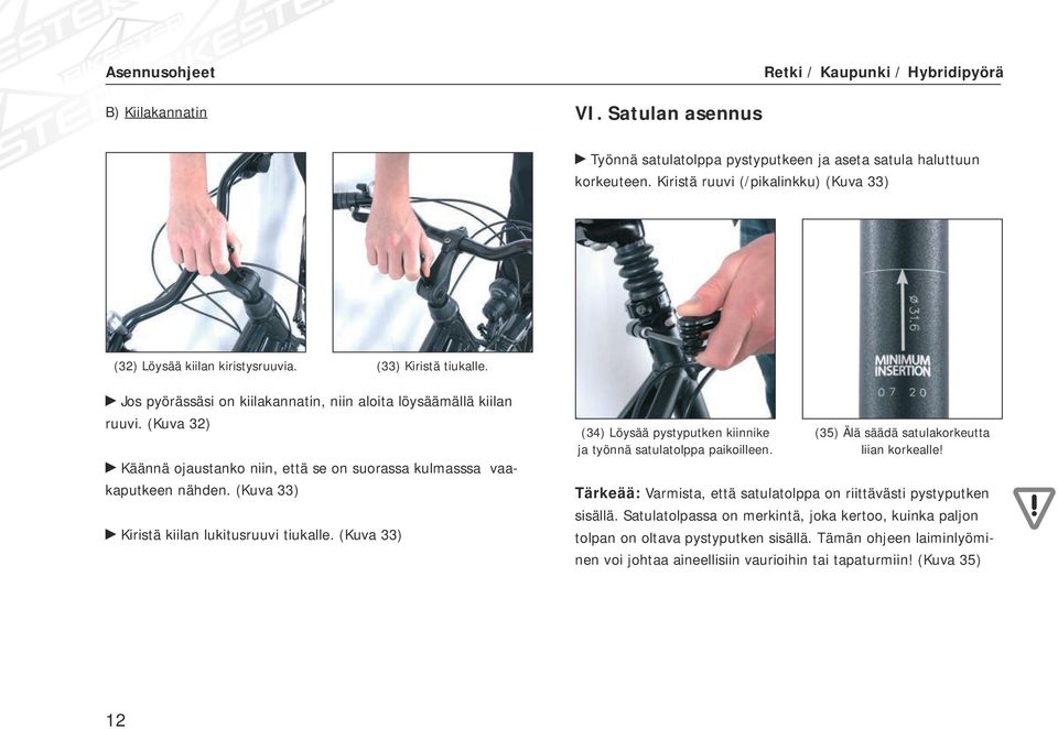 (Kuva 33) Kiristä kiilan lukitusruuvi tiukalle. (Kuva 33) (34) Löysää pystyputken kiinnike ja työnnä satulatolppa paikoilleen. (35) Älä säädä satulakorkeutta liian korkealle!