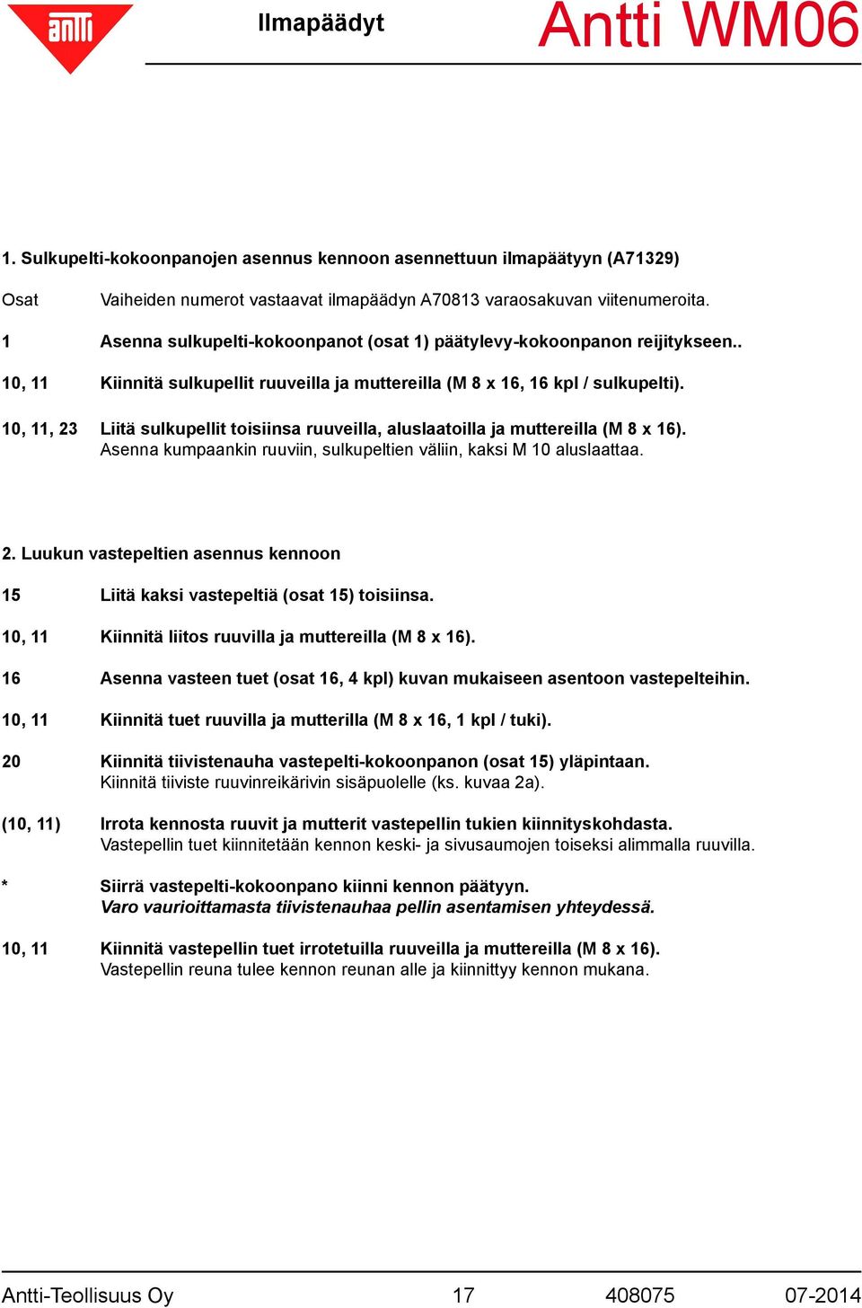 0,, Liitä sulkupellit toisiinsa ruuveilla, aluslaatoilla ja muttereilla (M x ). Asenna kumpaankin ruuviin, sulkupeltien väliin, kaksi M 0 aluslaattaa.