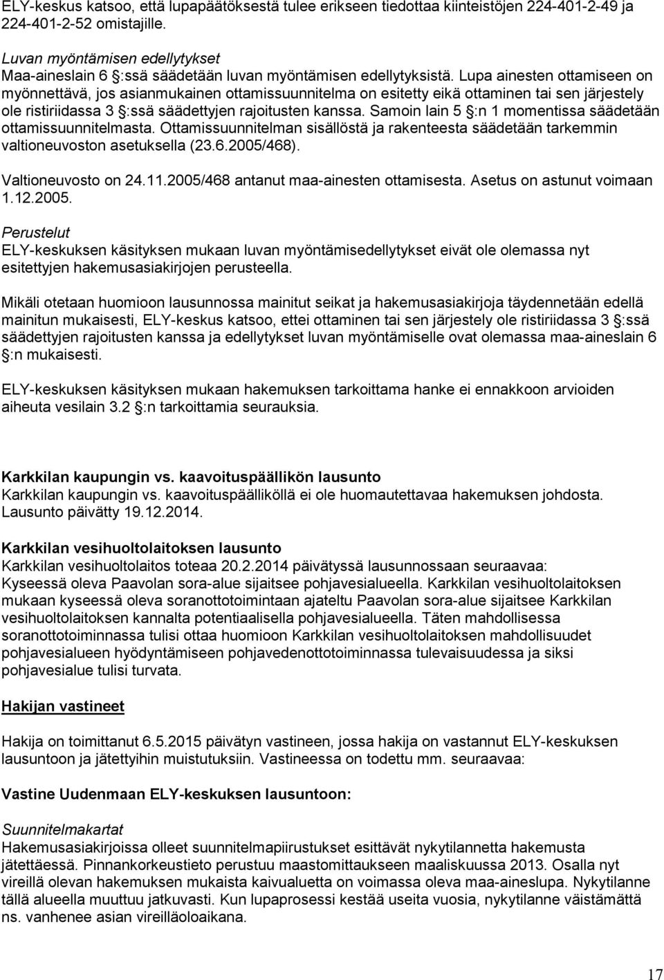 Lupa ainesten ottamiseen on myönnettävä, jos asianmukainen ottamissuunnitelma on esitetty eikä ottaminen tai sen järjestely ole ristiriidassa 3 :ssä säädettyjen rajoitusten kanssa.