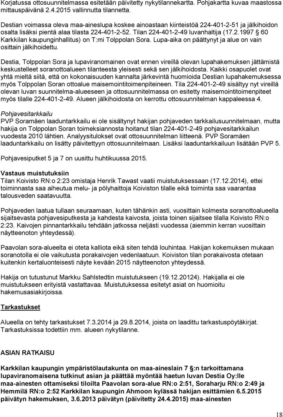 Lupa-aika on päättynyt ja alue on vain osittain jälkihoidettu.