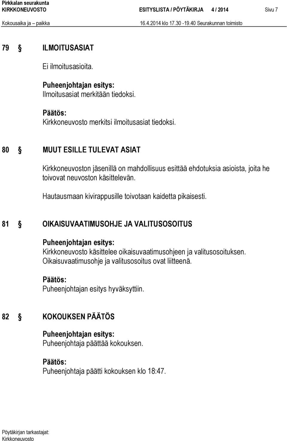 80 MUUT ESILLE TULEVAT ASIAT n jäsenillä on mahdollisuus esittää ehdotuksia asioista, joita he toivovat neuvoston käsittelevän.