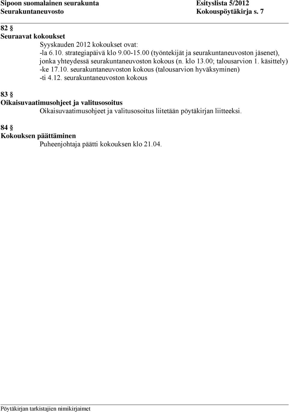 käsittely) -ke 17.10. seurakuntaneuvoston kokous (talousarvion hyväksyminen) -ti 4.12.