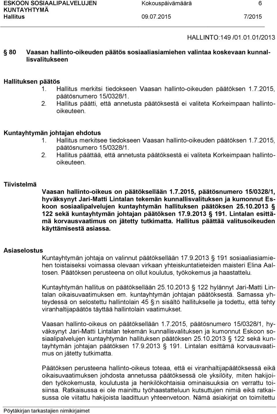 Kuntayhtymän johtajan ehdotus 1. merkitsee tiedokseen Vaasan hallinto-oikeuden päätöksen 1.7.2015, päätösnumero 15/0328/1. 2.