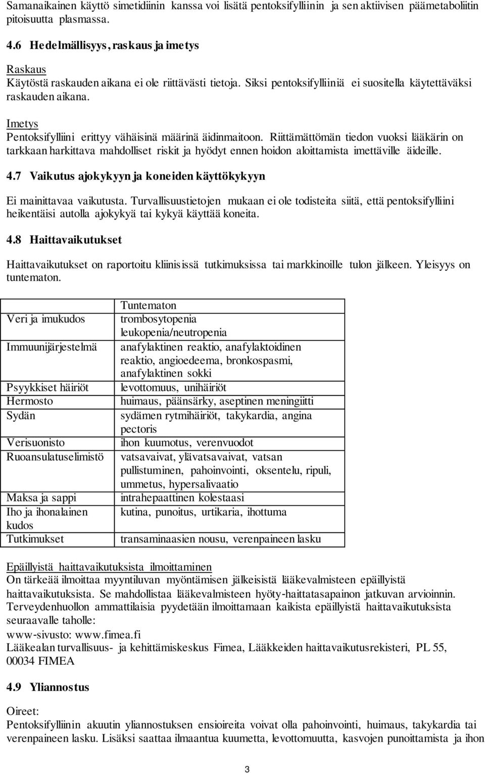Imetys Pentoksifylliini erittyy vähäisinä määrinä äidinmaitoon.
