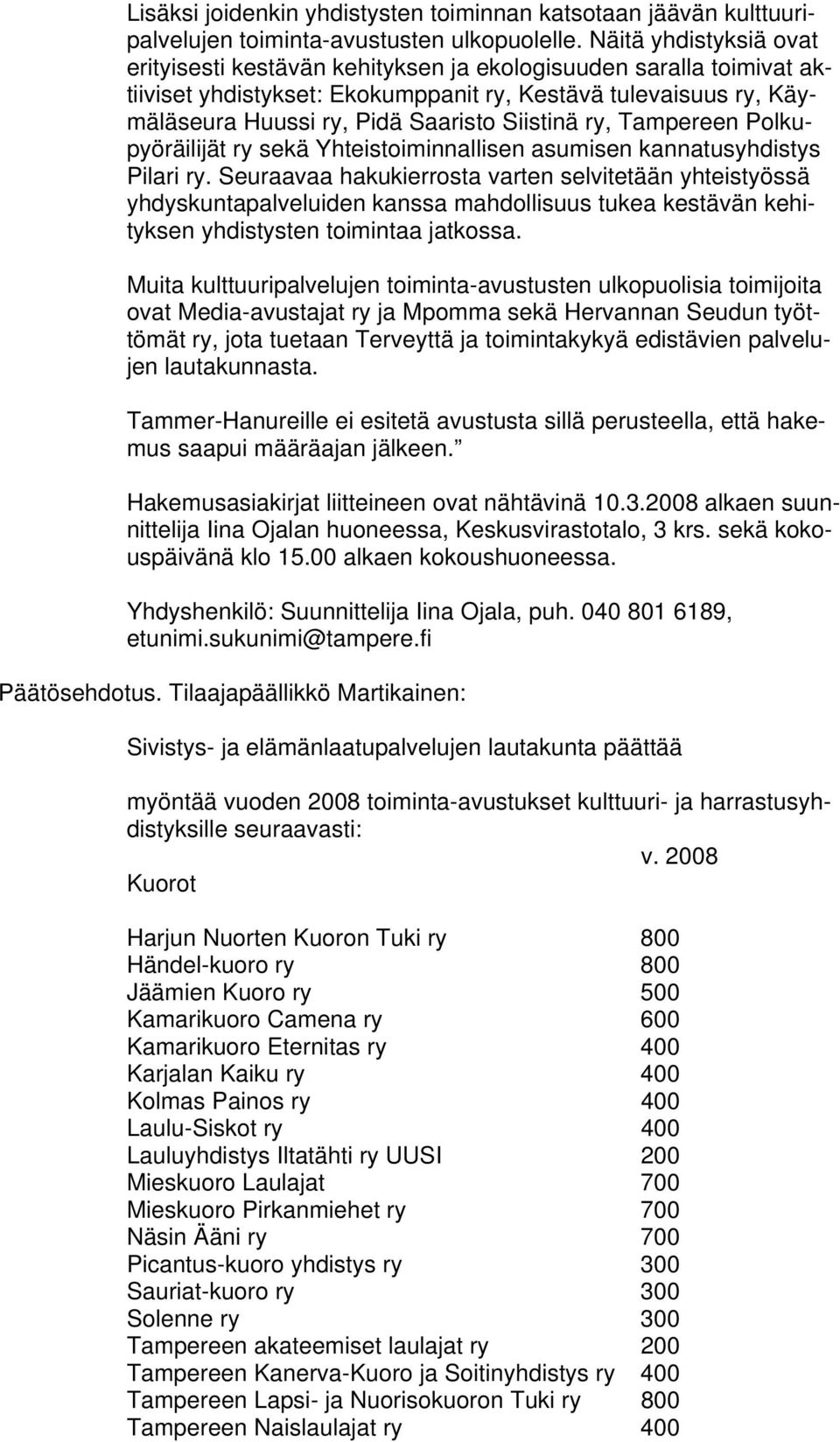Siistinä ry, Tampereen Polkupyöräilijät ry sekä Yhteistoiminnallisen asumisen kannatusyhdistys Pilari ry.
