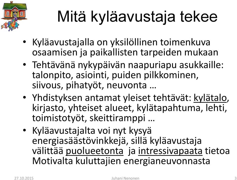 kylätalo, kirjasto, yhteiset alueet, kylätapahtuma, lehti, toimistotyöt, skeittiramppi Kyläavustajalta voi nyt kysyä