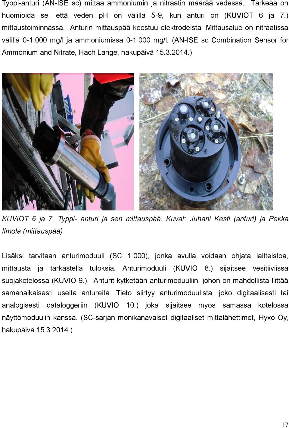 (AN-ISE sc Combination Sensor for Ammonium and Nitrate, Hach Lange, hakupäivä 15.3.2014.) KUVIOT 6 ja 7. Typpi- anturi ja sen mittauspää.