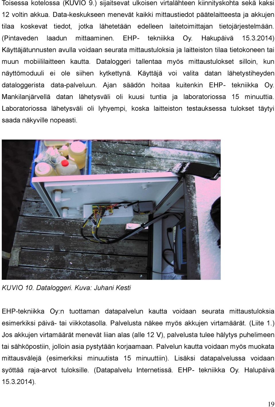 EHP- tekniikka Oy. Hakupäivä 15.3.2014) Käyttäjätunnusten avulla voidaan seurata mittaustuloksia ja laitteiston tilaa tietokoneen tai muun mobiililaitteen kautta.