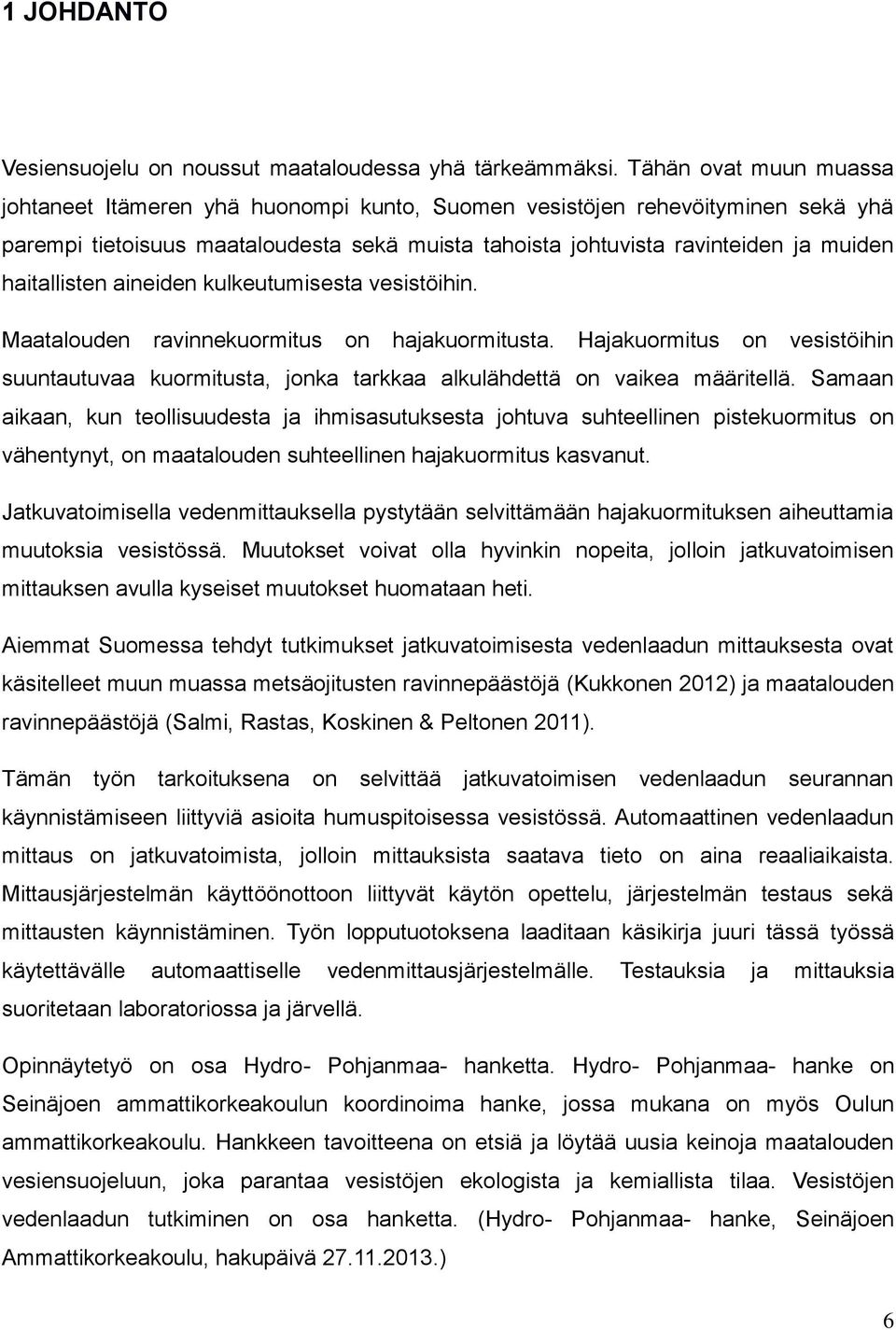 haitallisten aineiden kulkeutumisesta vesistöihin. Maatalouden ravinnekuormitus on hajakuormitusta.