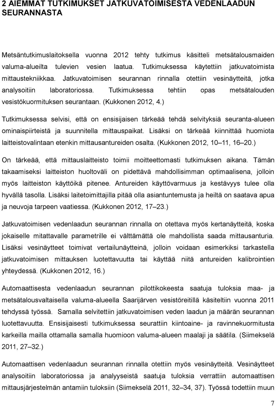Tutkimuksessa tehtiin opas metsätalouden vesistökuormituksen seurantaan. (Kukkonen 2012, 4.
