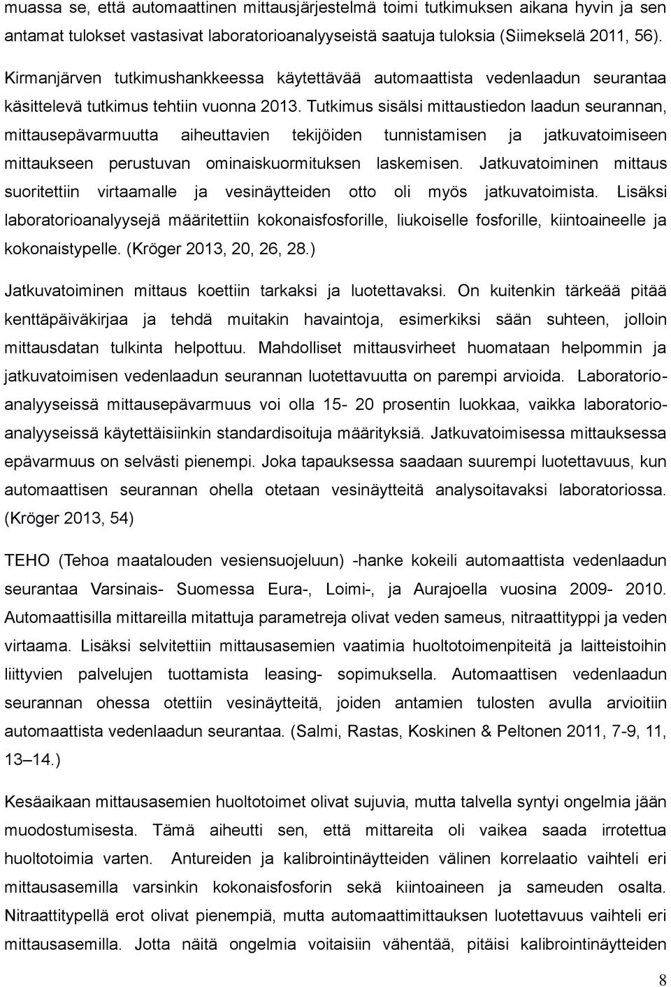 Tutkimus sisälsi mittaustiedon laadun seurannan, mittausepävarmuutta aiheuttavien tekijöiden tunnistamisen ja jatkuvatoimiseen mittaukseen perustuvan ominaiskuormituksen laskemisen.