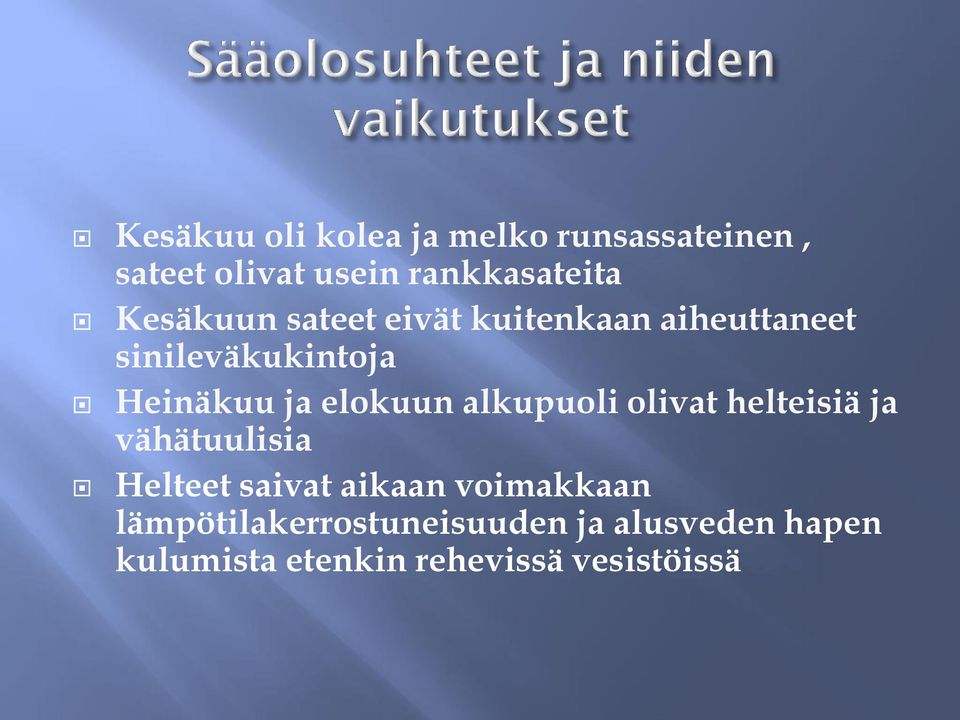 elokuun alkupuoli olivat helteisiä ja vähätuulisia Helteet saivat aikaan